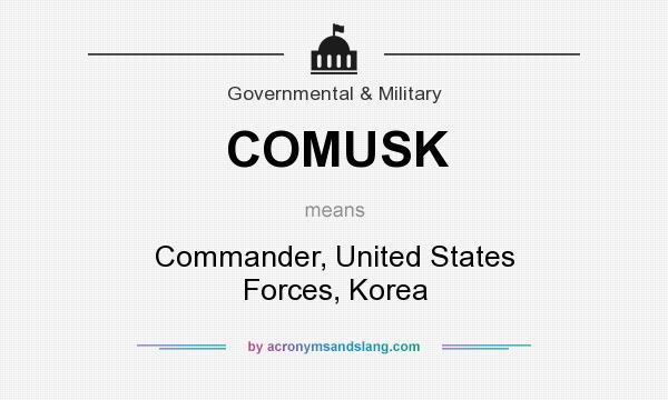 What does COMUSK mean? It stands for Commander, United States Forces, Korea