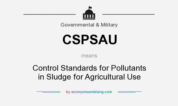 What does CSPSAU mean? It stands for Control Standards for Pollutants in Sludge for Agricultural Use