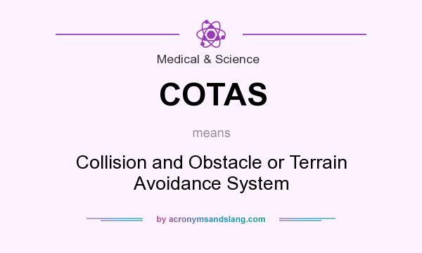 What does COTAS mean? It stands for Collision and Obstacle or Terrain Avoidance System