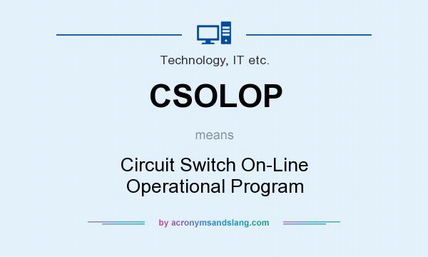 What does CSOLOP mean? It stands for Circuit Switch On-Line Operational Program