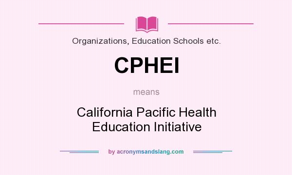 What does CPHEI mean? It stands for California Pacific Health Education Initiative