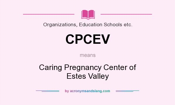 What does CPCEV mean? It stands for Caring Pregnancy Center of Estes Valley