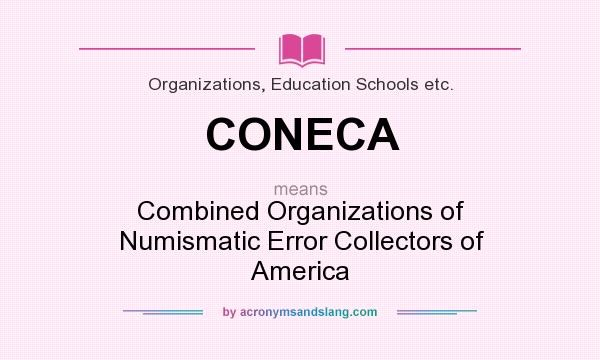 What does CONECA mean? It stands for Combined Organizations of Numismatic Error Collectors of America