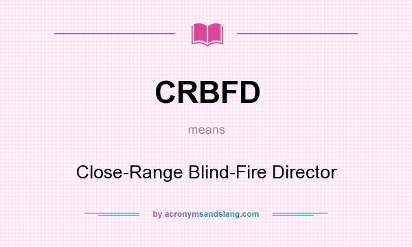 What does CRBFD mean? It stands for Close-Range Blind-Fire Director