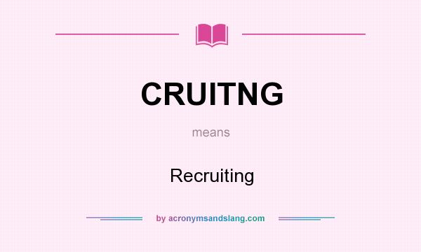 What does CRUITNG mean? It stands for Recruiting