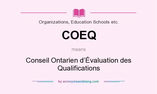 What does COEQ mean? It stands for Conseil Ontarien d’Évaluation des Qualifications