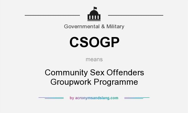 What does CSOGP mean? It stands for Community Sex Offenders Groupwork Programme