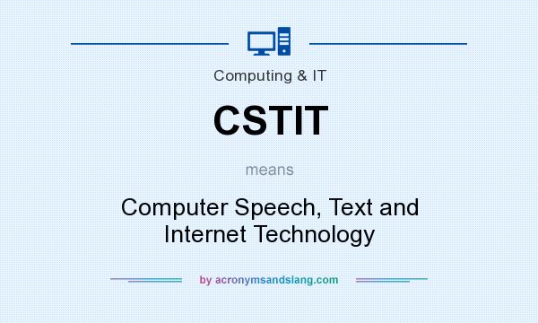 What does CSTIT mean? It stands for Computer Speech, Text and Internet Technology