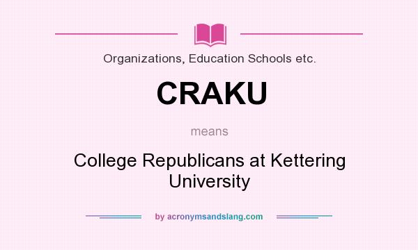 What does CRAKU mean? It stands for College Republicans at Kettering University