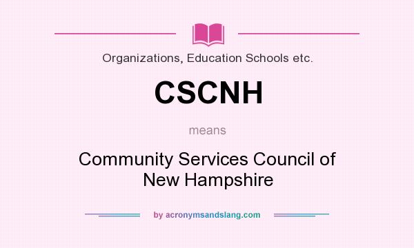 What does CSCNH mean? It stands for Community Services Council of New Hampshire