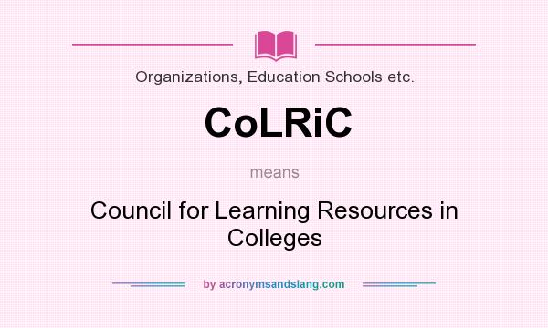 What does CoLRiC mean? It stands for Council for Learning Resources in Colleges