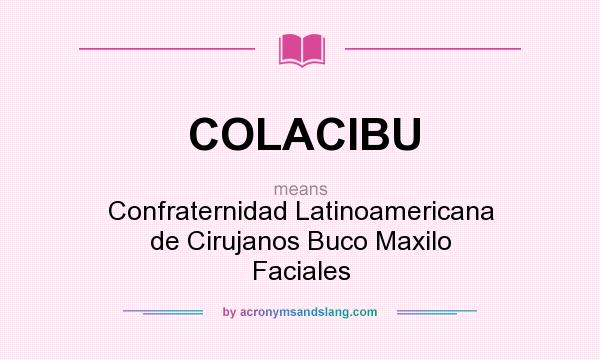What does COLACIBU mean? It stands for Confraternidad Latinoamericana de Cirujanos Buco Maxilo Faciales