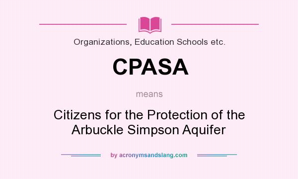 What does CPASA mean? It stands for Citizens for the Protection of the Arbuckle Simpson Aquifer
