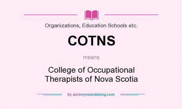 What does COTNS mean? It stands for College of Occupational Therapists of Nova Scotia