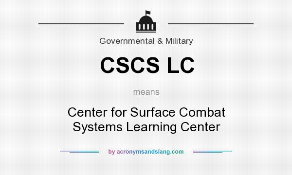 What does CSCS LC mean? It stands for Center for Surface Combat Systems Learning Center