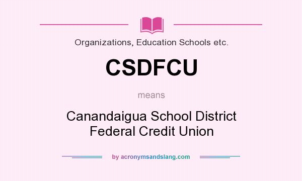 What does CSDFCU mean? It stands for Canandaigua School District Federal Credit Union