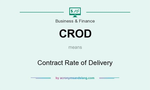 What does CROD mean? It stands for Contract Rate of Delivery