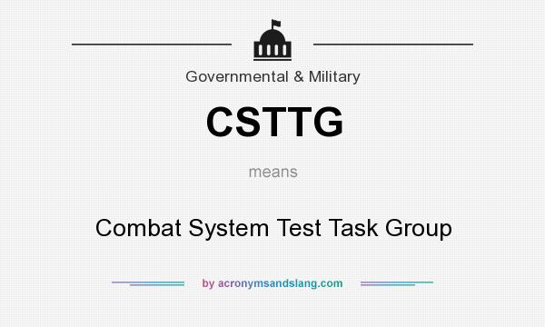 What does CSTTG mean? It stands for Combat System Test Task Group