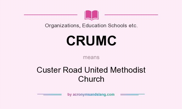 What does CRUMC mean? It stands for Custer Road United Methodist Church
