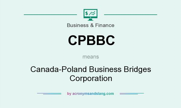 What does CPBBC mean? It stands for Canada-Poland Business Bridges Corporation