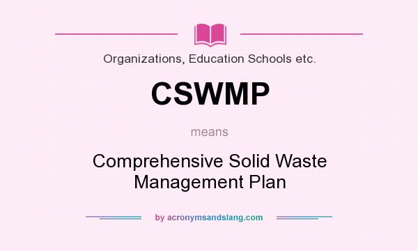 What does CSWMP mean? It stands for Comprehensive Solid Waste Management Plan