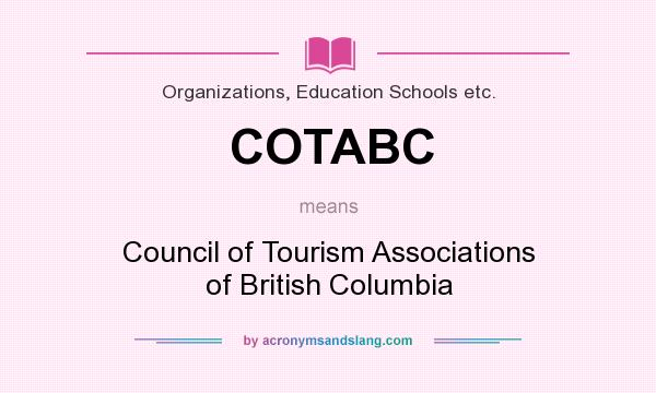 What does COTABC mean? It stands for Council of Tourism Associations of British Columbia
