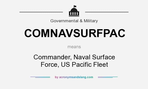 What does COMNAVSURFPAC mean? It stands for Commander, Naval Surface Force, US Pacific Fleet
