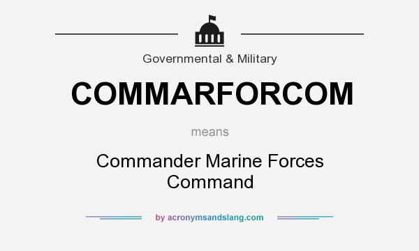 What does COMMARFORCOM mean? It stands for Commander Marine Forces Command
