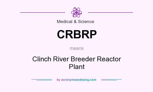What does CRBRP mean? It stands for Clinch River Breeder Reactor Plant