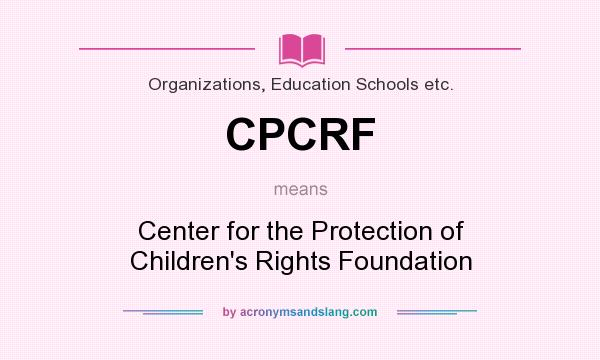 What does CPCRF mean? It stands for Center for the Protection of Children`s Rights Foundation