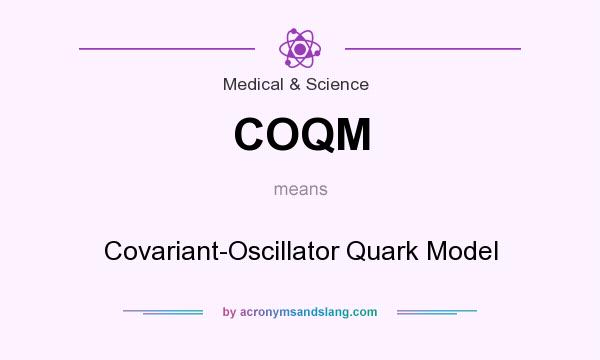 What does COQM mean? It stands for Covariant-Oscillator Quark Model