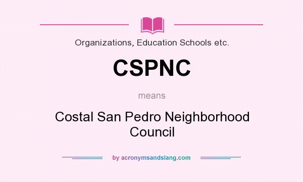 What does CSPNC mean? It stands for Costal San Pedro Neighborhood Council