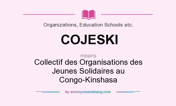 What does COJESKI mean? It stands for Collectif des Organisations des Jeunes Solidaires au Congo-Kinshasa