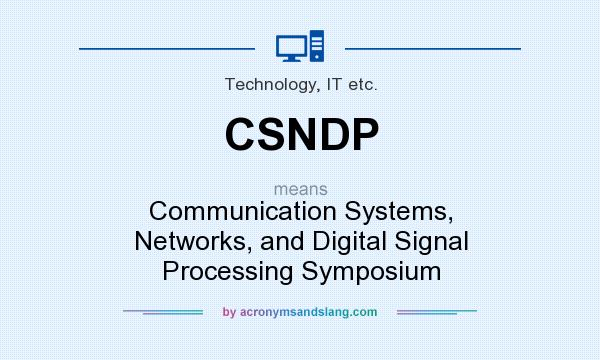 What does CSNDP mean? It stands for Communication Systems, Networks, and Digital Signal Processing Symposium
