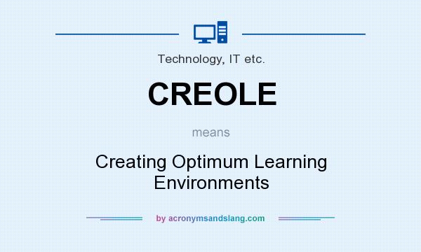 What does CREOLE mean? It stands for Creating Optimum Learning Environments