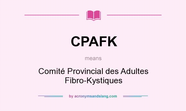 What does CPAFK mean? It stands for Comité Provincial des Adultes Fibro-Kystiques