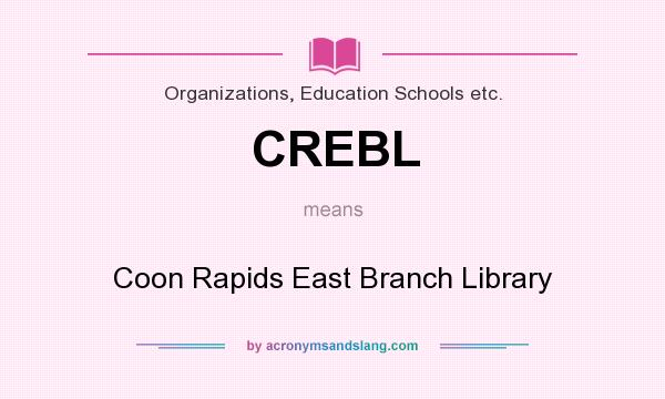 What does CREBL mean? It stands for Coon Rapids East Branch Library