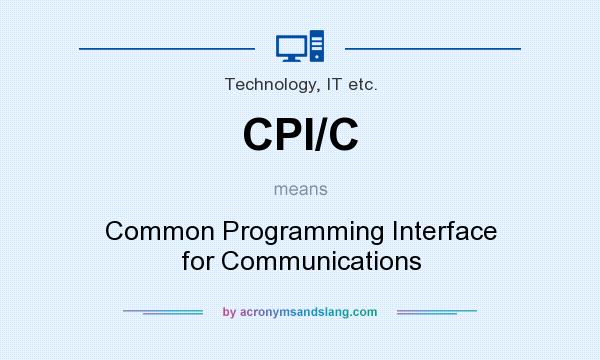 What does CPI/C mean? It stands for Common Programming Interface for Communications