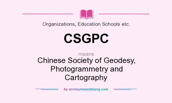 What does CSGPC mean? It stands for Chinese Society of Geodesy, Photogrammetry and Cartography