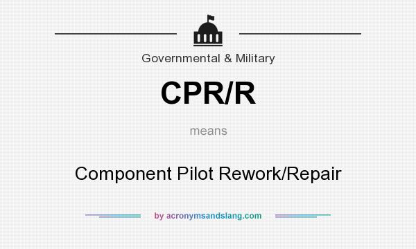 What does CPR/R mean? It stands for Component Pilot Rework/Repair