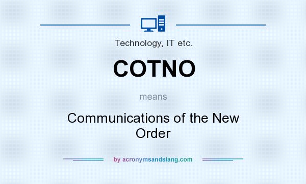What does COTNO mean? It stands for Communications of the New Order