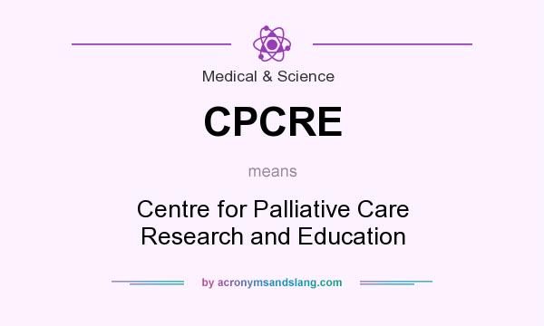 What does CPCRE mean? It stands for Centre for Palliative Care Research and Education