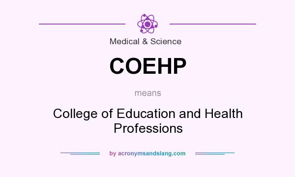 What does COEHP mean? It stands for College of Education and Health Professions