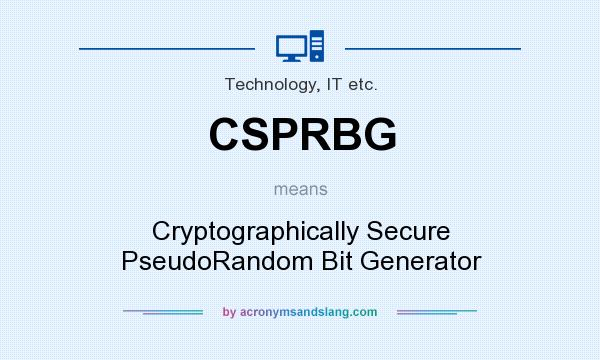 What does CSPRBG mean? It stands for Cryptographically Secure PseudoRandom Bit Generator