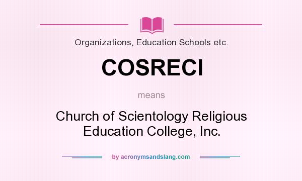 What does COSRECI mean? It stands for Church of Scientology Religious Education College, Inc.