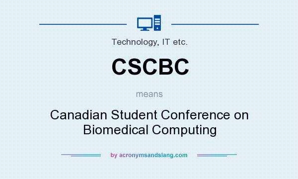 What does CSCBC mean? It stands for Canadian Student Conference on Biomedical Computing
