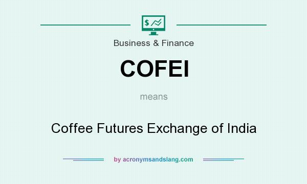 What does COFEI mean? It stands for Coffee Futures Exchange of India