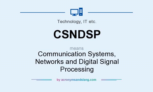 What does CSNDSP mean? It stands for Communication Systems, Networks and Digital Signal Processing