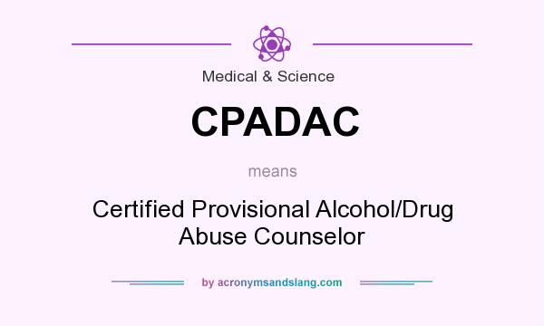 What does CPADAC mean? It stands for Certified Provisional Alcohol/Drug Abuse Counselor