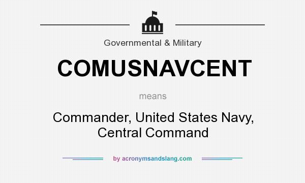 What does COMUSNAVCENT mean? It stands for Commander, United States Navy, Central Command